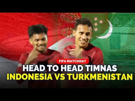 Head To Head Timnas Indonesia Vs Turkmenistan Kans Shin Tae Yong Ubah