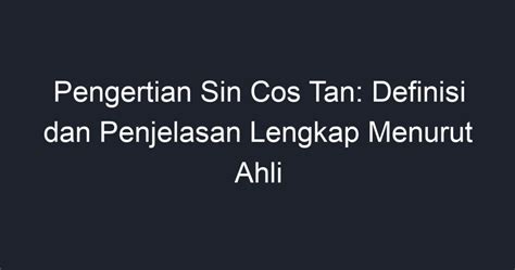 Pengertian Sin Cos Tan Definisi Dan Penjelasan Lengkap Menurut Ahli