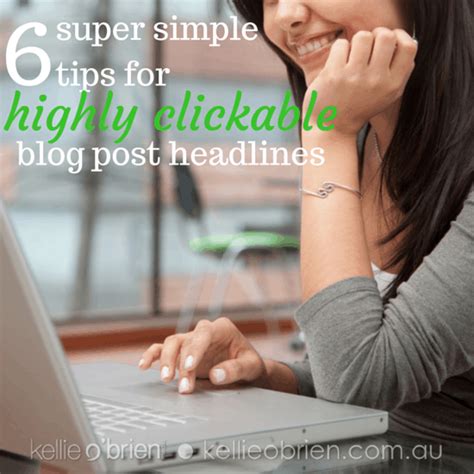 6 Super Simple Tips For Highly Clickable Blog Post Headlines