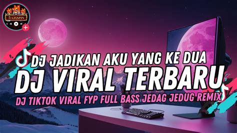 DJ JADIKAN AKU YANG KE DUA TIKTOK VIRAL FYP FULL BASS JEDAG JEDUG