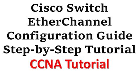 Cisco Switch Etherchannel Configuration Guide Step By Step Tutorial