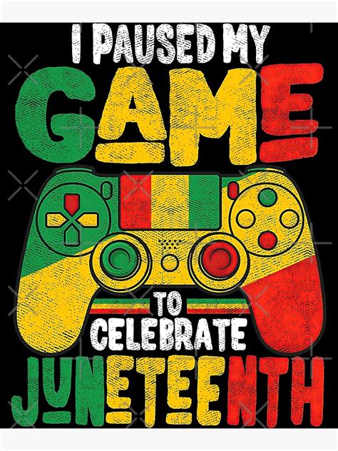 Juneteenth Gamer I Paused My Game To Celebrate Juneteeth Poster For