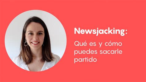 Newsjacking qué es y cómo puedes sacarle partido YouTube