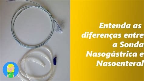 Entenda As Diferen As Entre A Sonda Nasog Strica E A Sonda Nasoenteral