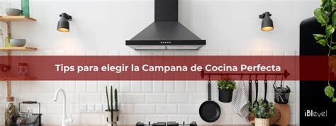 C Mo Elegir La Campana Extractora Perfecta Para Tu Cocina Iblevel