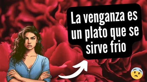 La Venganza Es Un Plato Que Se Sirve Frio Youtube