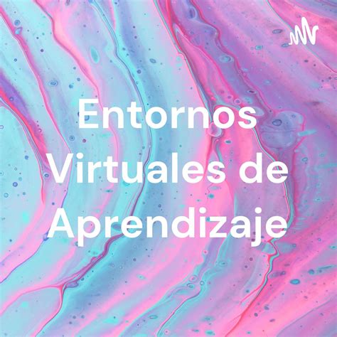 Entornos Virtuales De Aprendizaje Podcast Ana Karen Listen Notes