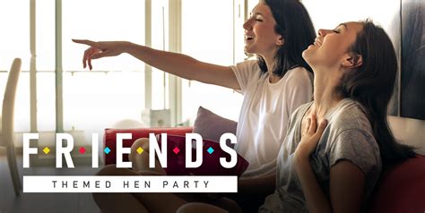 Friends Themed Hen Party Ideas And More Inside