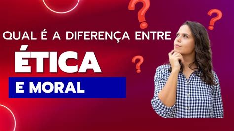 Qual é A Diferença Entre ética E Moral Youtube