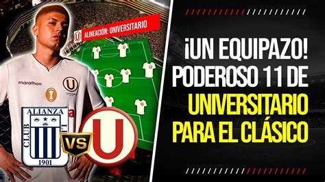 100 CONFIRMADO El PODEROSO 11 De UNIVERSITARIO Ante ALIANZA LIMA