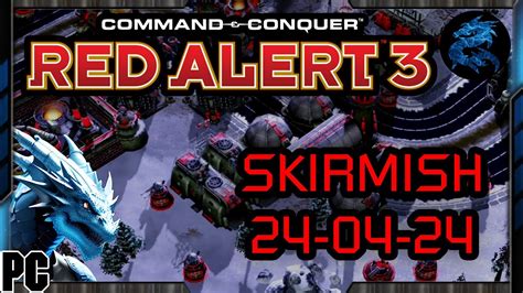 Command Conquer Red Alert 3 SKIRMISH 24 04 24 YouTube