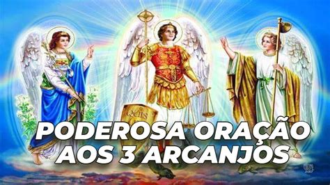 Poderosa Oração aos 3 Arcanjos Oração aos Arcanjos Miguel Gabriel e