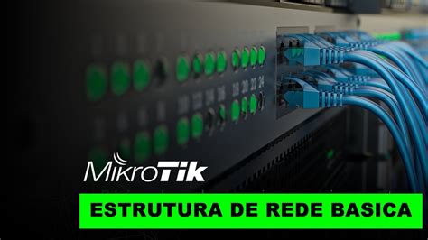 Como Montar Uma Estrutura De Rede Basica Rede Com Roteador Mikrotik