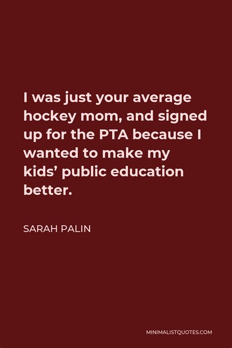 Sarah Palin Quote I Was Just Your Average Hockey Mom And Signed Up