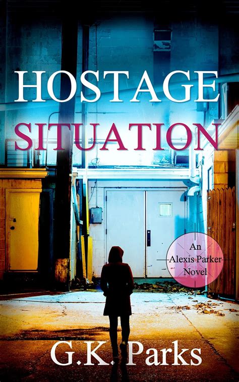 Hostage Situation Alexis Parker Book 26 Kindle Edition By Parks G