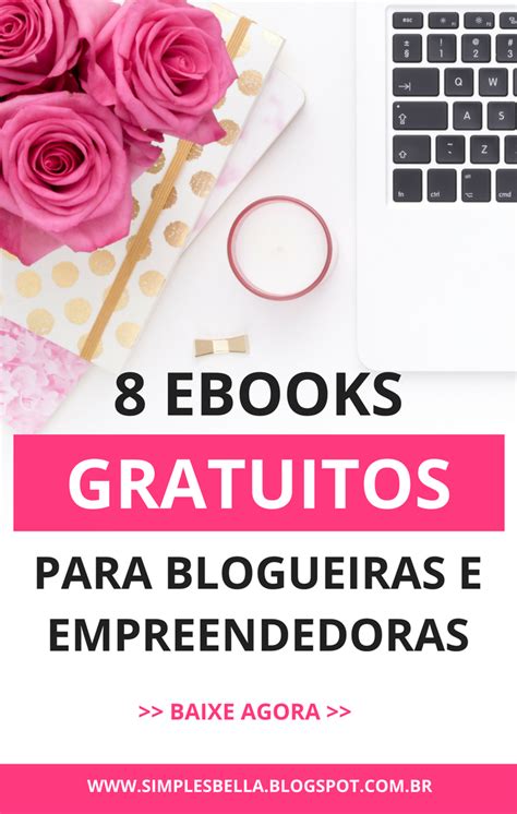 8 Ebooks Gratuitos Para Blogueiras E Empreendedoras Simples Bella