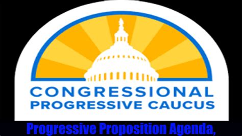 Congressional Progressive Caucus Proposition Agenda Executive Summary