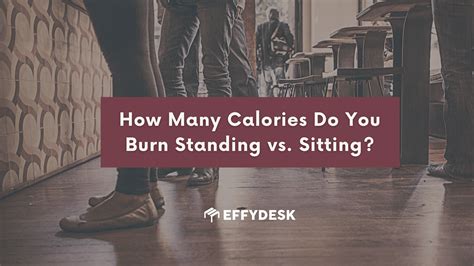 How Many Calories Do You Burn Standing Vs Sitting Effydesk