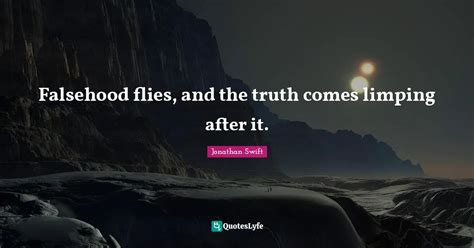 Falsehood Flies And The Truth Comes Limping After It Quote By