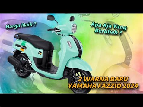 2 WARNA BARU YAMAHA FAZZIO 2024 APA SAJA YANG BERUBAH HARGA ADA