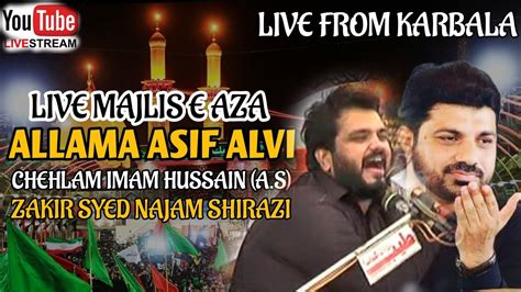 Live From Karbala Zakir Najam Shirazi Allama Asif Alvi Chehlum