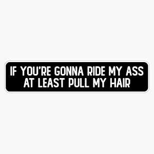 Amazon If You Re Gonna Ride My Ass At Least Pull My Hair Cool
