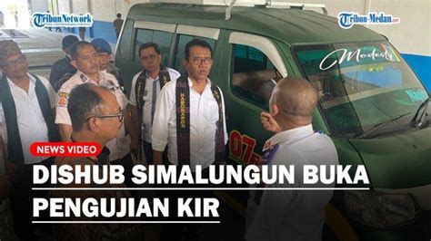 Dishub Simalungun Buka Pengujian Kir Targetkan Ribu Unit Kendaraan