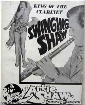 Swinging Shaw. King of the Clarinet. A Bio-Discography of Artie Shaw by ...