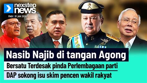 Nasib Najib Di Tangan Agong Bersatu Terdesak Pinda Perlembagaan Dap