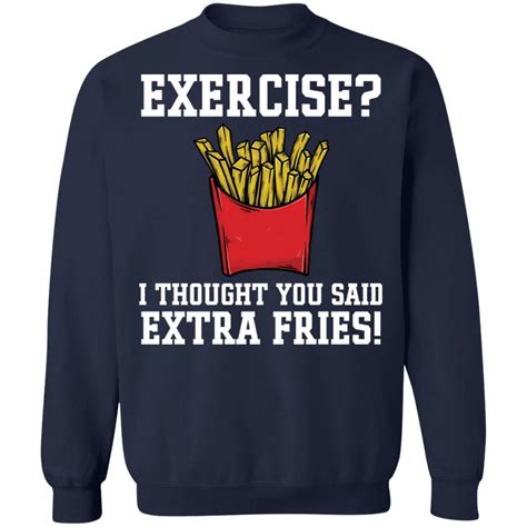 Exercise I Thought You Said Extra Fries Shirt Rockatee