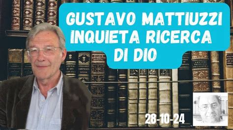 Gustavo Mattiuzzi Inquieta Ricerca Di Dio Youtube