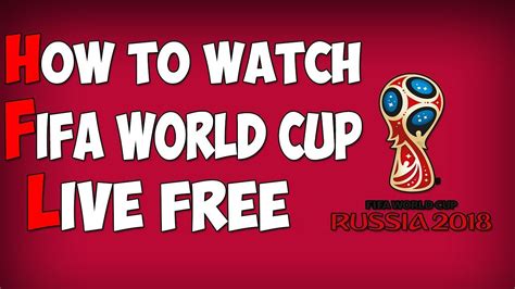 How To Watch Fifa World Cup 2018 Live For Free Youtube