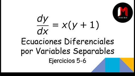 Ecuaciones Diferenciales Por Variables Separables Ejercicios 5 6 YouTube