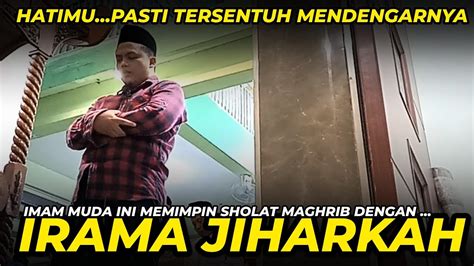 MENYENTUH HATI IMAM SHOLAT MAGHRIB IRAMA JIHARKAH Muhammad