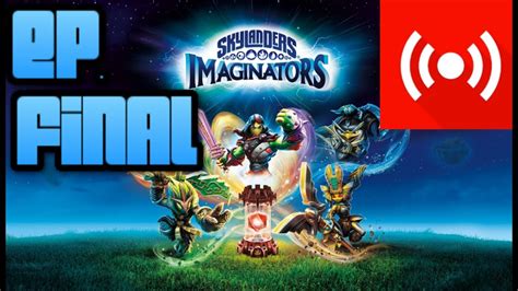 Skylanders Imaginators Gameplay En Directo FINAL Kalfuyama YouTube