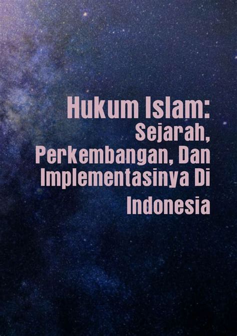 Hukum Islam Sejarah Perkembangan Dan Implementasinya Di Indonesia