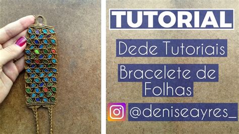 Dede Tutoriais Como Fazer Bracelete Folhas Youtube