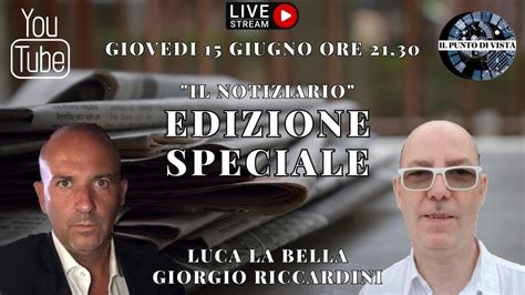 EDIZIONE SPECIALE IL NOTIZIARIO Con LUCA LA BELLA E GIORGIO