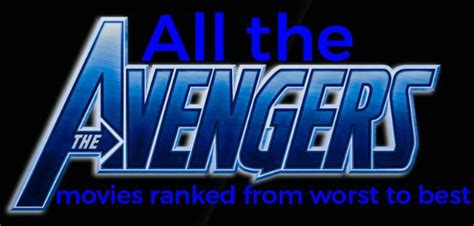 All The Avengers Movies Ranked From Best To Worst Marvel Amino