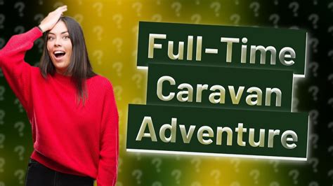 How Can I Start Full Time Traveling In A Caravan Youtube