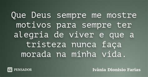 Que Deus Sempre Me Mostre Motivos Para Ivânia Dionisio Farias Pensador