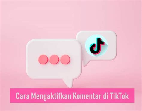 Cara Mengaktifkan Komentar Di Tiktok Untuk Satu Atau Semua Video