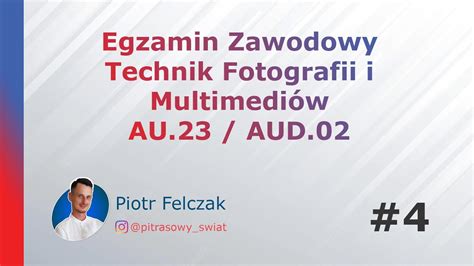 O Wki Egzamin Zawodowy Technik Fotografii I Multimedi W Au