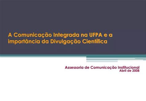 PPT A Comunicação Integrada na UFPA e a importância da Divulgação