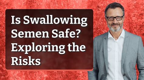 Is Swallowing Semen Safe Exploring The Risks Youtube