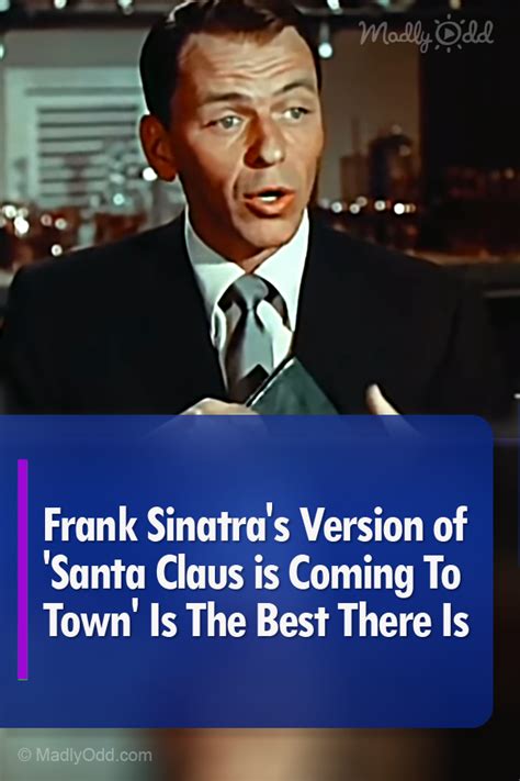 Frank Sinatra’s Version Of ‘santa Claus Is Coming To Town’ Is The Best There Is Madly Odd