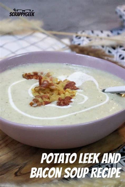 Hearty Potato Leek And Bacon Soup Recipe Scrappy Geek