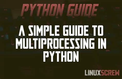 Simple Guide To Python Multiprocessing Threading [examples]