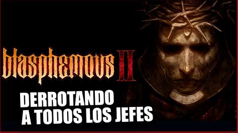 DERROTANDO A TODOS LOS JEFES DE BLASPHEMOUS 2 YouTube