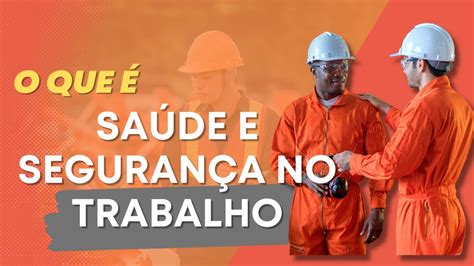 O Que Sa De E Seguran A No Trabalho Youtube